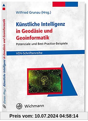Künstliche Intelligenz in Geodäsie und Geoinformatik: Potenziale und Best-Practice-Beispiele (VDV-Schriftenreihe)