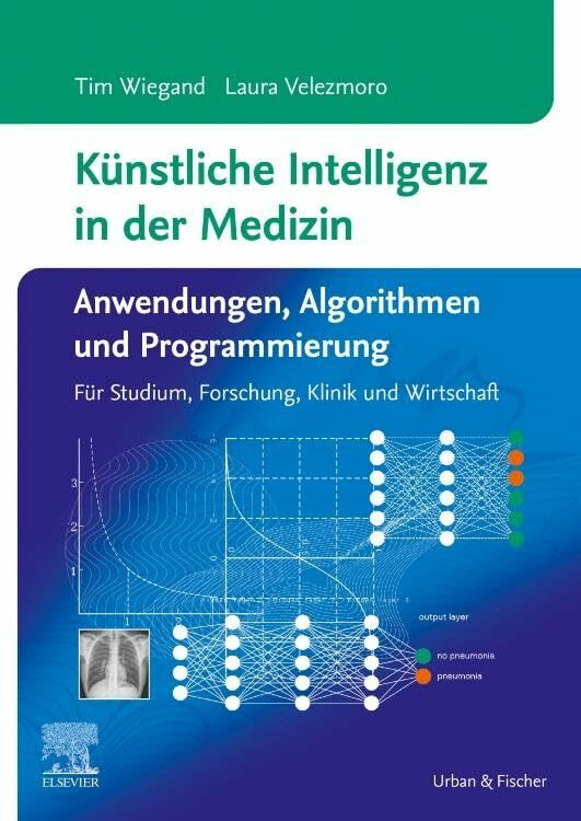 Künstliche Intelligenz in der Medizin: Anwendungen, Algorithmen und Programmierung: Für Studiu...