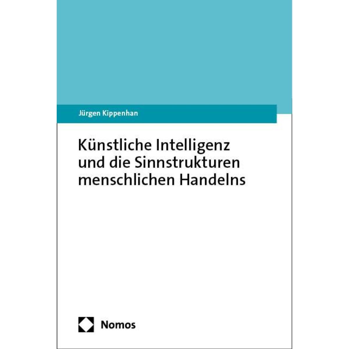 Künstliche Intelligenz und die Sinnstrukturen menschlichen Handelns von Nomos Verlags GmbH