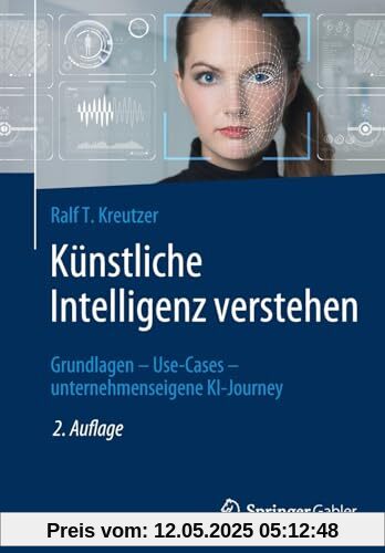 Künstliche Intelligenz verstehen: Grundlagen – Use-Cases – unternehmenseigene KI-Journey Künstliche Intelligenz verstehen: Grundlagen – Use-Cases – unternehmenseigene KI-Journey
