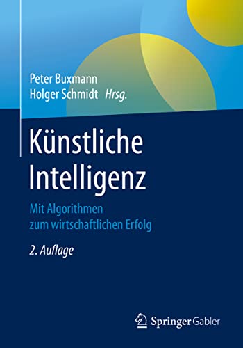 Künstliche Intelligenz: Mit Algorithmen zum wirtschaftlichen Erfolg von Springer