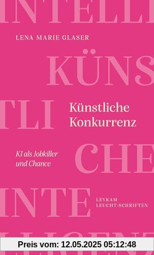 Künstliche Konkurrenz – KI als Jobkiller und Chance: LEUCHT:SCHRIFT (Leykam LEUCHT:SCHRIFTEN)