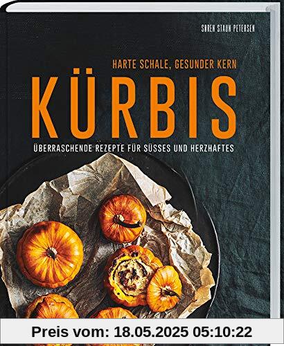 Kürbis - Harte Schale, gesunder Kern: Von pikant bis süß: Backen mit Kürbis I Kürbissalate I Kürbis als Hauptgericht I vegetarische Rezepte I Kürbissuppen I Kürbisgerichte mit Fleisch