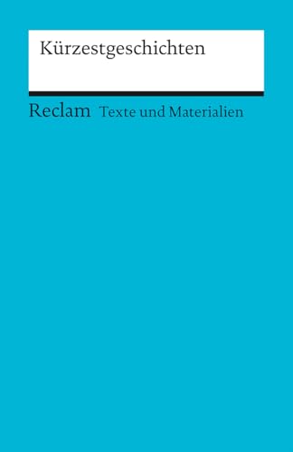 Kürzestgeschichten. Texte und Materialien für den Unterricht (Reclams Universal-Bibliothek)