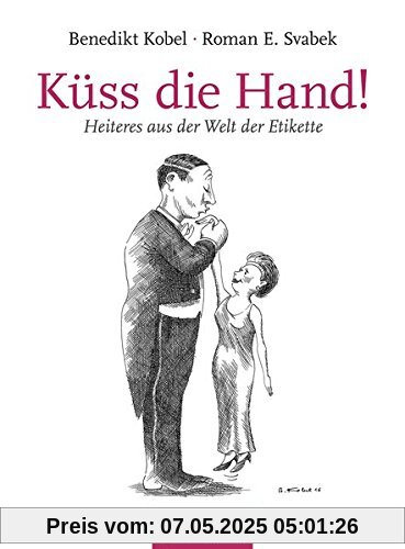 Küss die Hand!: Heiteres aus der Welt der Etikette