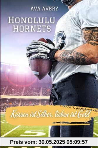 Küssen ist Silber, lieben ist Gold: Honolulu Hornets (Football Liebe, Band 3)