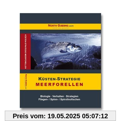 Küsten-Strategie - Meerforellen: Biologie - Verhalten - Strategien. Fliegen- /Spinn- /Spirolinofischen