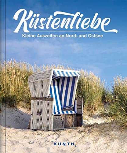 KUNTH Bildband Küstenliebe: Kleine Auszeiten an Deutschlands Nord- und Ostsee