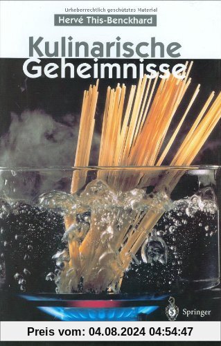 Kulinarische Geheimnisse: 55 Rezepte  -  naturwissenschaftlich erklärt