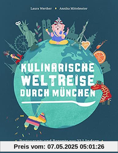 Kulinarische Weltreise durch München: Restaurants und Rezepte aus 22 Ländern