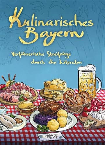 Kulinarisches Bayern: Verführerische Streifzüge durch die Literatur