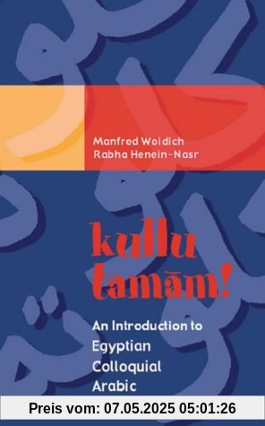 Kullu Tamam: An Introduction to Egyptian Colloquial Arabic Kullu Tamam: An Introduction to Egyptian Colloquial Arabic