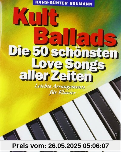 Kult Ballads. Die 50 schönsten Love Songs aller Zeiten. Leichte Arrangements für Klavier Kult Ballads. Die 50 schönsten Love Songs aller Zeiten. Leichte Arrangements für Klavier