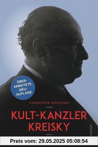 Kult-Kanzler Kreisky: Mensch und Mythos - mit einem Interview mit Jan Kreisky; Überarbeitete Neuauflage Kult-Kanzler Kreisky: Mensch und Mythos - mit einem Interview mit Jan Kreisky; Überarbeitete Neuauflage