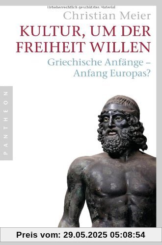 Kultur, um der Freiheit willen: Griechische Anfänge - Anfang Europas? Kultur, um der Freiheit willen: Griechische Anfänge - Anfang Europas?