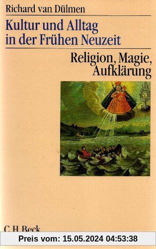 Kultur und Alltag in der frühen Neuzeit, 3 Bde., Bd.3, Religion, Magie, Aufklärung: Band 3