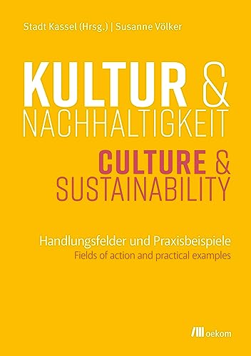 Kultur und Nachhaltigkeit: Handlungsfelder und Praxisbeispiele