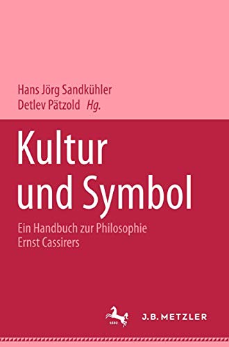 Kultur und Symbol: Ein Handbuch zur Philosophie Ernst Cassirers