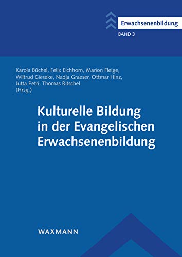Kulturelle Bildung in der Evangelischen Erwachsenenbildung (Erwachsenenbildung: Schriftenreihe des Comenius-Instituts und der Deutschen Evangelischen Arbeitsgemeinschaft für Erwachsenenbildung) von Waxmann