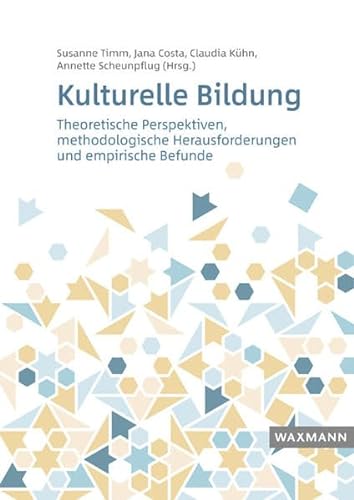Kulturelle Bildung: Theoretische Perspektiven, methodologische Herausforderungen, empirische Befunde von Waxmann Verlag GmbH