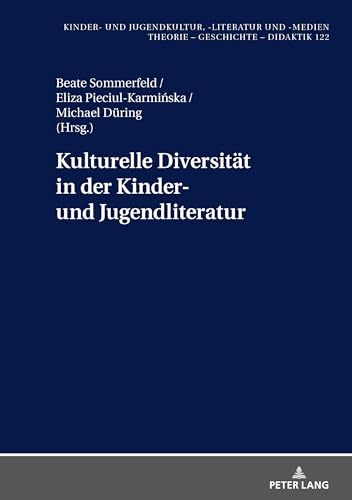 Kulturelle Diversität in der Kinder- und Jugendliteratur: Übersetzung und Rezeption (Kinder- und Jugendkultur, -literatur und -medien, Band 122)