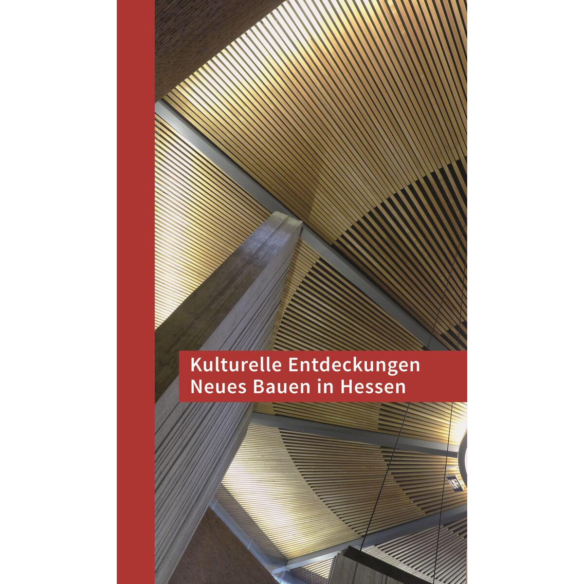 Kulturelle Entdeckungen Neues Bauen in Hessen von Schnell & Steiner GmbH