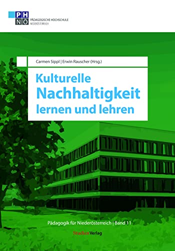 Kulturelle Nachhaltigkeit lernen und lehren (Pädagogik für Niederösterreich, Band 11)