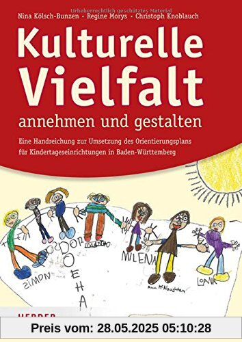 Kulturelle Vielfalt annehmen und gestalten: Eine Handreichung für die Umsetzung des Orientierungsplans für Kindertageseinrichtungen in Baden-Württemberg Kulturelle Vielfalt annehmen und gestalten: Eine Handreichung für die Umsetzung des Orientierungsplans für Kindertageseinrichtungen in Baden-Württemberg