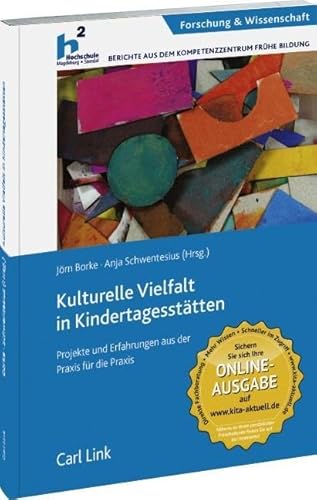 Kulturelle Vielfalt in Kindertagesstätten: Projekte und Erfahrungen aus der Praxis für die Praxis: Projekte und Erfahrungen aus der Praxis für Praxis Kulturelle Vielfalt in Kindertagesstätten: Projekte und Erfahrungen aus der Praxis für die Praxis: Projekte und Erfahrungen aus der Praxis für Praxis