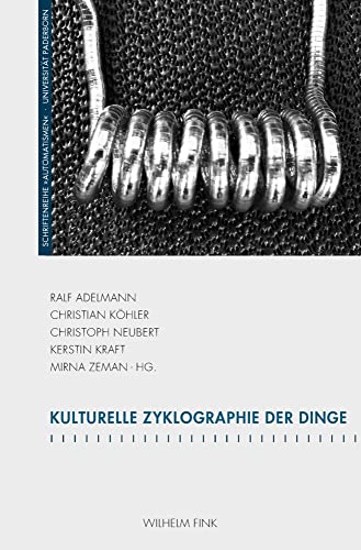 Kulturelle Zyklographie der Dinge (Schriftenreihe des Graduiertenkollegs 'Automatismen') von Brill Fink / Wilhelm Fink Verlag