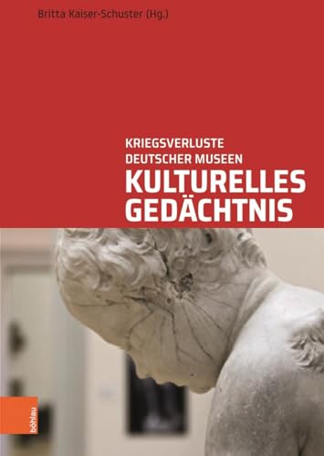 Kulturelles Gedächtnis: Kriegsverluste deutscher Museen. Wege und Biografien (Studien zu kriegsbedingt verlagerten Kulturgütern)