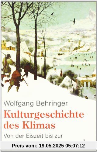 Kulturgeschichte des Klimas: Von der Eiszeit bis zur globalen Erwärmung Kulturgeschichte des Klimas: Von der Eiszeit bis zur globalen Erwärmung