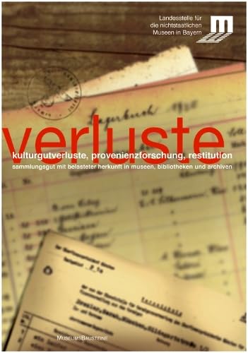 Kulturgutverluste, Provenienzforschung, Restitution: Sammlungsgut mit belasteter Herkunft in Museen, Bibliotheken und Archiven (Museums-Bausteine, 10)