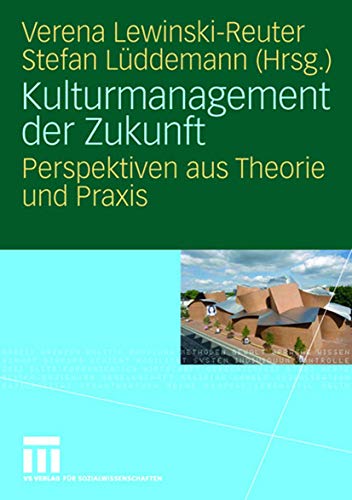 Kulturmanagement der Zukunft: Perspektiven aus Theorie und Praxis von VS Verlag für Sozialwissenschaften