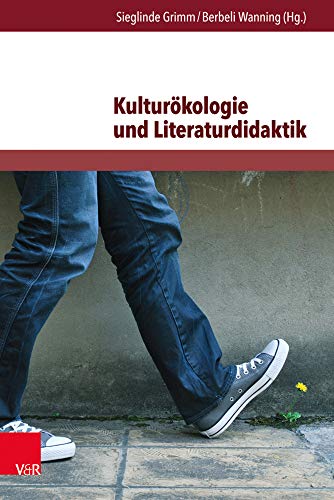 Kulturökologie und Literaturdidaktik: Beiträge zur ökologischen Herausforderung in Literatur und Unterricht (Themenorientierte Literaturdidaktik)