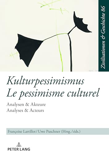 Kulturpessimismus / Le pessimisme culturel: Analysen & Akteure / Analyses & Acteurs (Zivilisationen und Geschichte / Civilizations and History / Civilisations et Histoire, Band 86) Kulturpessimismus / Le pessimisme culturel: Analysen & Akteure / Analyses & Acteurs (Zivilisationen und Geschichte / Civilizations and History / Civilisations et Histoire, Band 86) von Peter Lang