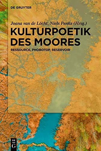 Kulturpoetik des Moores: Ressource, Phobotop, Reservoir von De Gruyter