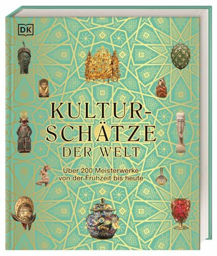 Kulturschätze der Welt: Über 200 Meisterwerke von der Frühzeit bis heute. Ein einzigartiges Mu...