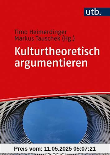 Kulturtheoretisch argumentieren: Ein Arbeitsbuch