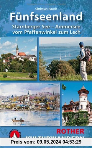 Kulturwandern Fünfseenland: Starnberger See - Ammersee. Vom Pfaffenwinkel zum Lech. 25 Touren: Starnberger See - Ammersee. Vom Pfaffenwinkel zum Lech. 25 Touren. Mit GPS-Daten