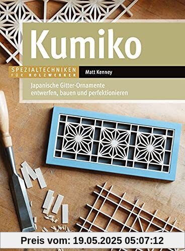 Kumiko: Japanische Gitter-Ornamente entwerfen, bauen und perfektionieren