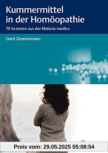 Kummermittel in der Homöopathie: 70 Arzneien aus der Materia medica