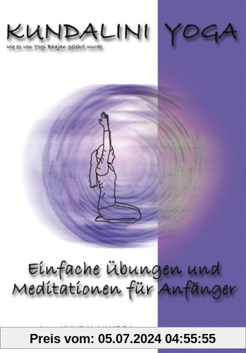 Kundalini Yoga Praxisbuch Band 1: Einfache Übungsreihen und Meditationen für Anfänger