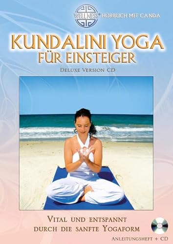 Kundalini Yoga für Einsteiger Deluxe Version CD: Vital und entspannt durch die sanfte Yogaform - Hörbuch mit Canda (Deluxe Version CD: Großformatiges Anleitungsheft mit CD (Hörbuch))