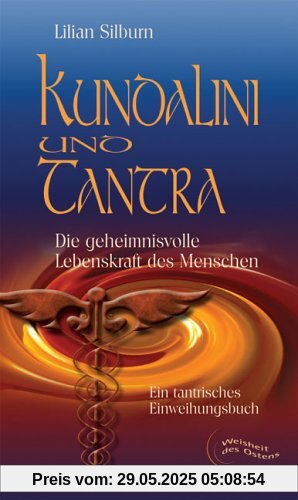 Kundalini und Tantra: Die geheimnisvolle Lebenskraft des Menschen. Ein tantrisches Einweihungsbuch Kundalini und Tantra: Die geheimnisvolle Lebenskraft des Menschen. Ein tantrisches Einweihungsbuch