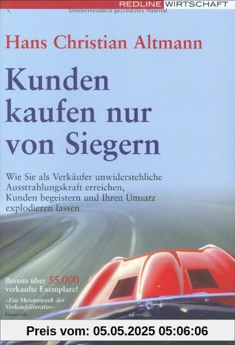 Kunden kaufen nur von Siegern: Wie Sie als Verkäufer unwiderstehliche Ausstrahlungskraft erreichen, Kunden begeistern und Ihren Umsatz explodieren lassen Kunden kaufen nur von Siegern: Wie Sie als Verkäufer unwiderstehliche Ausstrahlungskraft erreichen, Kunden begeistern und Ihren Umsatz explodieren lassen