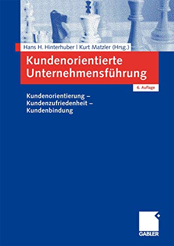 Kundenorientierte Unternehmensführung: Kundenorientierung - Kundenzufriedenheit - Kundenbindung (German Edition)