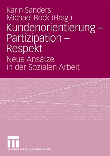 Kundenorientierung - Partizipation - Respekt: Neue Ansätze in der Sozialen Arbeit (German Edition)