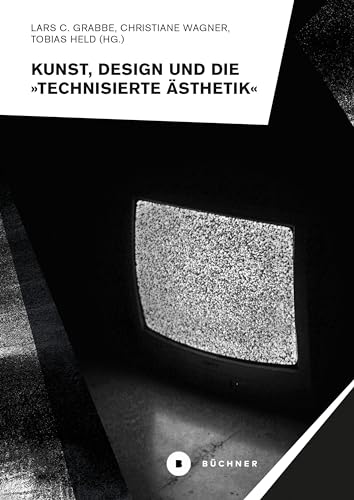 Kunst, Design und die »Technisierte Ästhetik« (Welt | Gestalten) von Büchner-Verlag