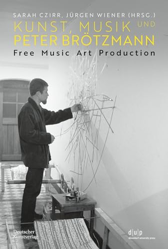 Kunst, Musik und Peter Brötzmann: Free Music Art Production von Deutscher Kunstverlag (DKV)